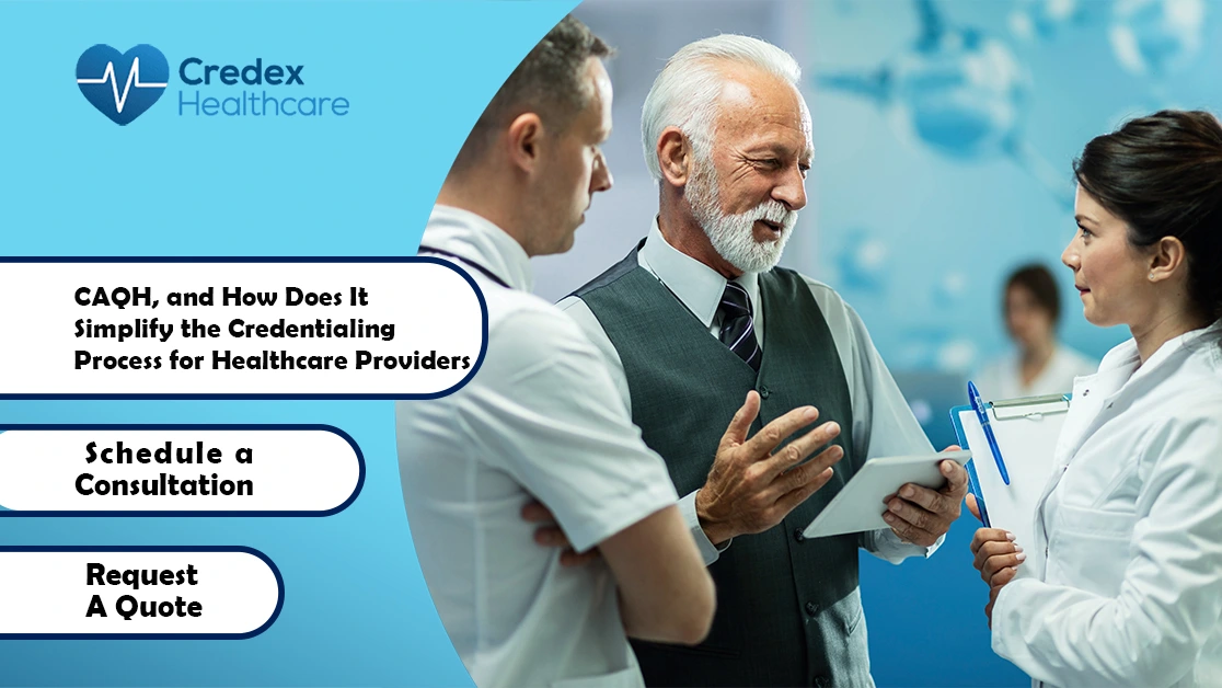 CAQH, and How Does It Simplify the Credentialing Process for Healthcare Providers