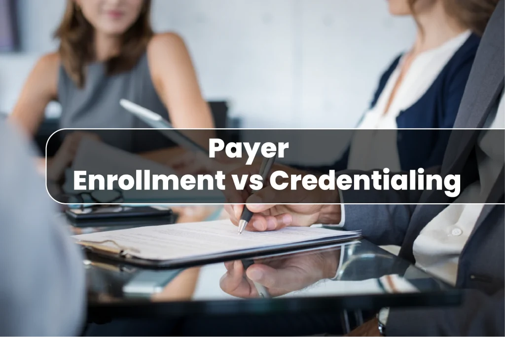 Payer Enrollment vs Credentialing