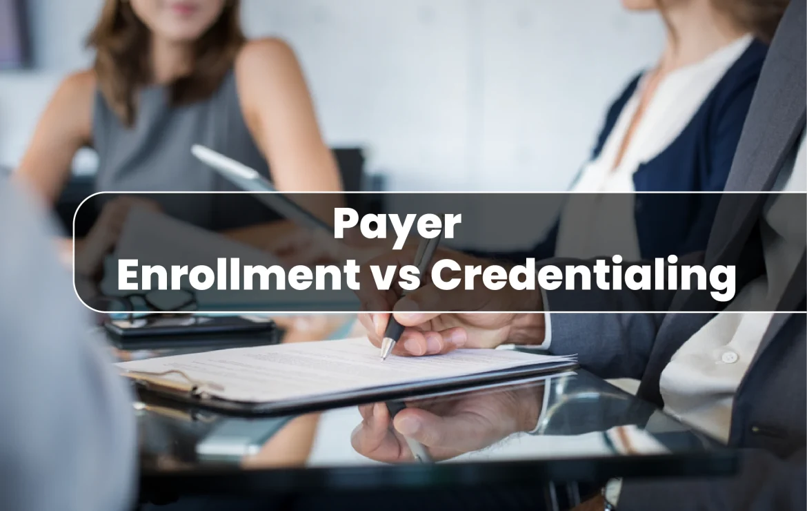 Payer Enrollment vs. Credentialing: Understanding the Critical Differences