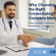 Why Choosing the Right Credentialing Company Matters?
