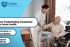 Best Credentialing Companies for Home Healthcare