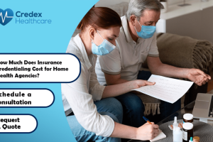 How Much Does Insurance Credentialing Cost for Home Health Agencies