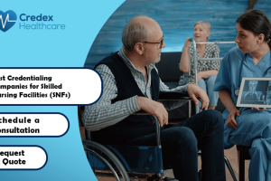 Best Credentialing Companies for Skilled Nursing Facilities (SNFs) 