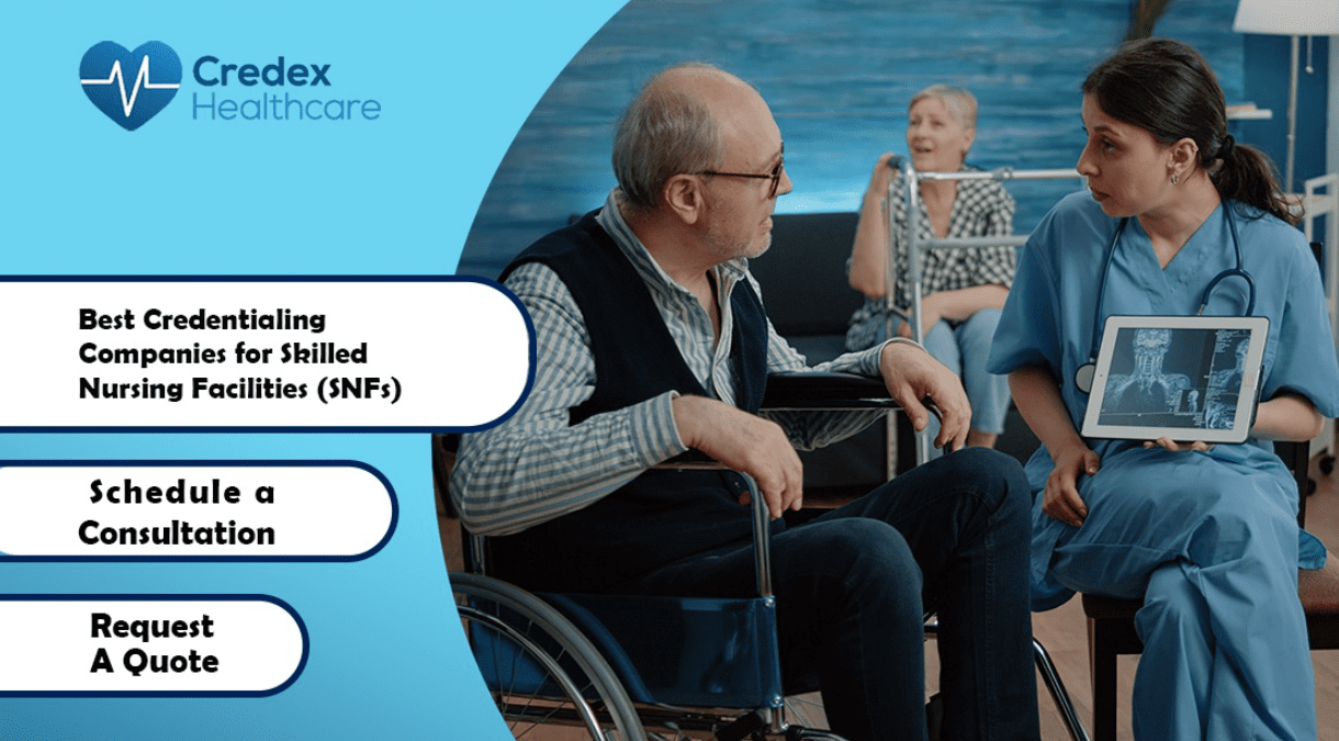 Best Credentialing Companies for Skilled Nursing Facilities (SNFs) 